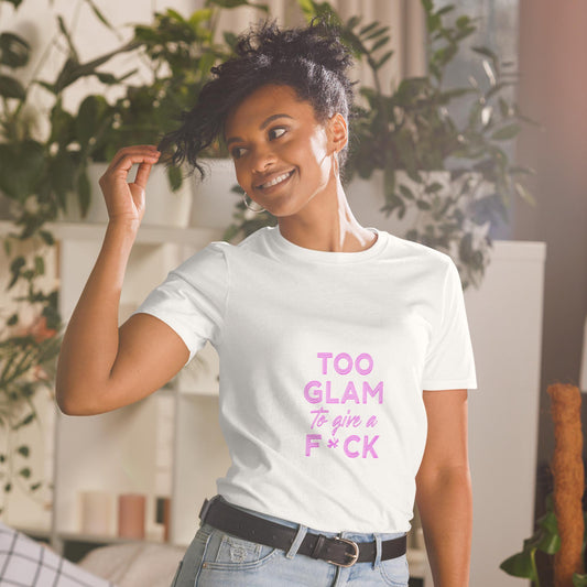 Too Glam To Give A F*ck Unisex Graphic Tee  Funny Bold Slogan T-Shirt