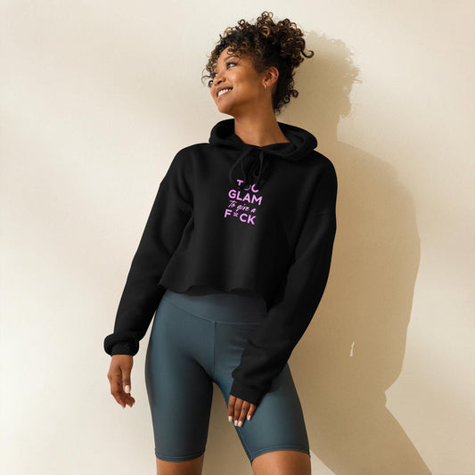 Too Glam To Give A F*ck Cropped Hoodie  Bold Slogan Streetwear Sweatshirt